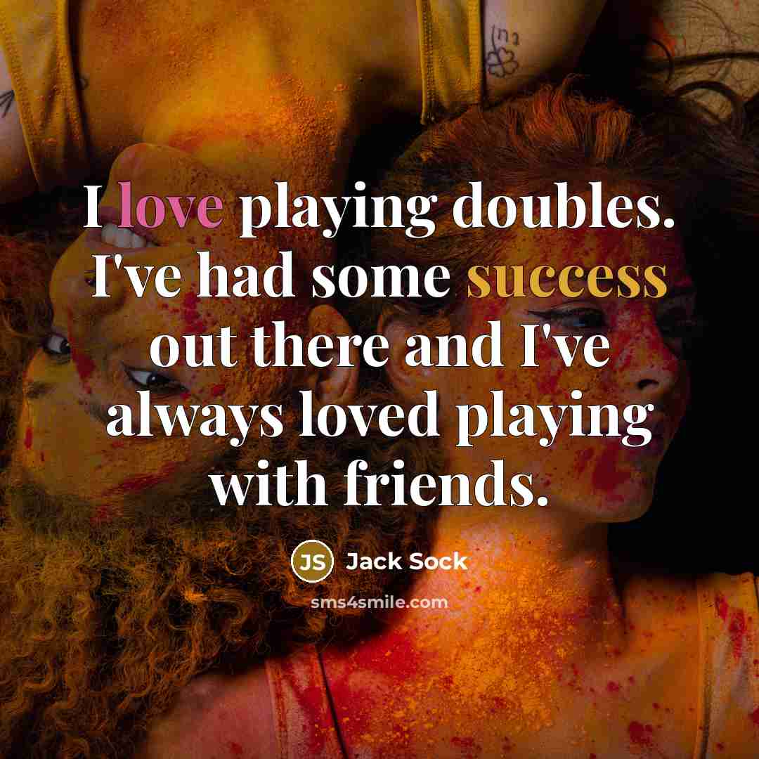 “I love playing doubles. I've had some success out there…” quote by Jack Sock