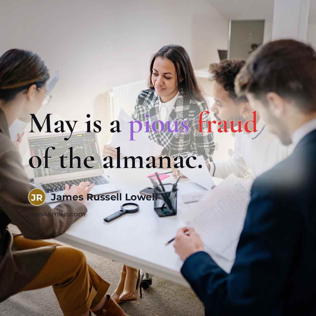 “May is a pious fraud of the almanac.…” quote by James Russell Lowell