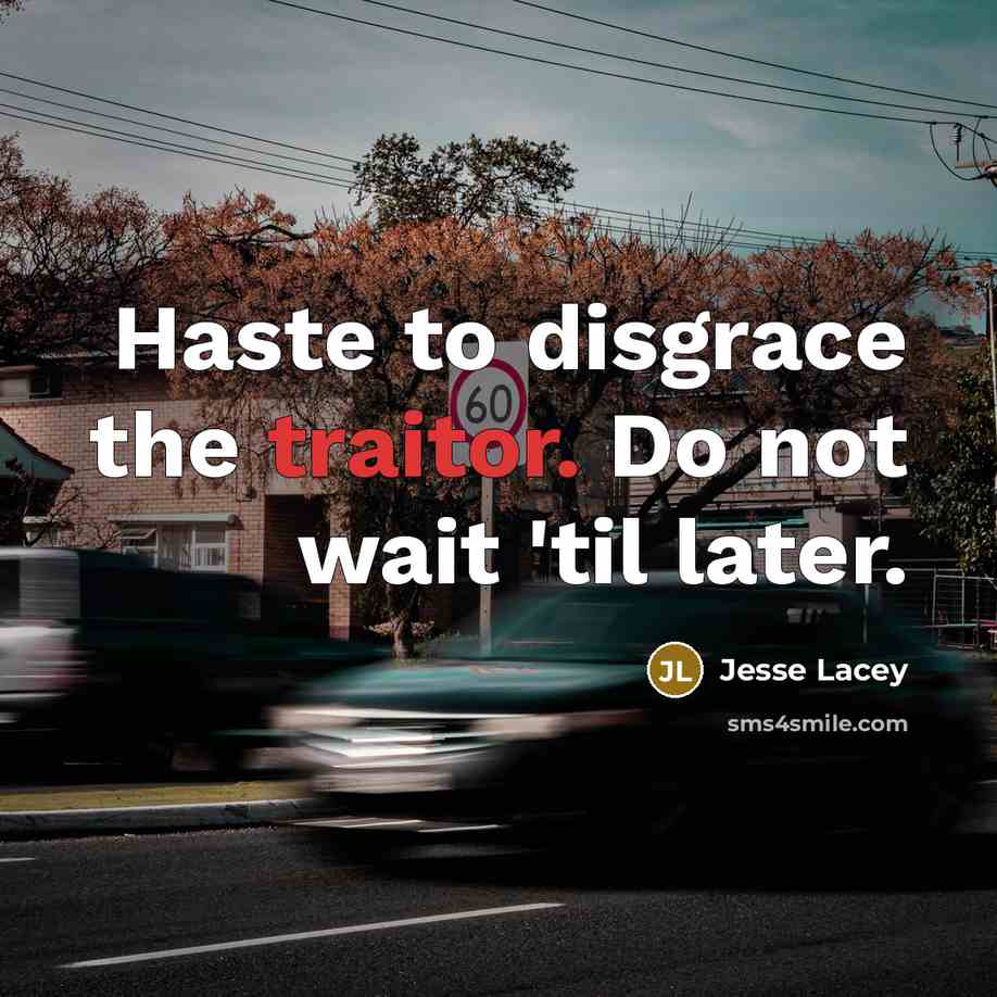 “Haste to disgrace the traitor. Do not wait 'til later.…” quote by Jesse Lacey