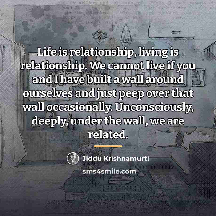 “Life is relationship, living is relationship. We cannot live if…” quote by Jiddu Krishnamurti