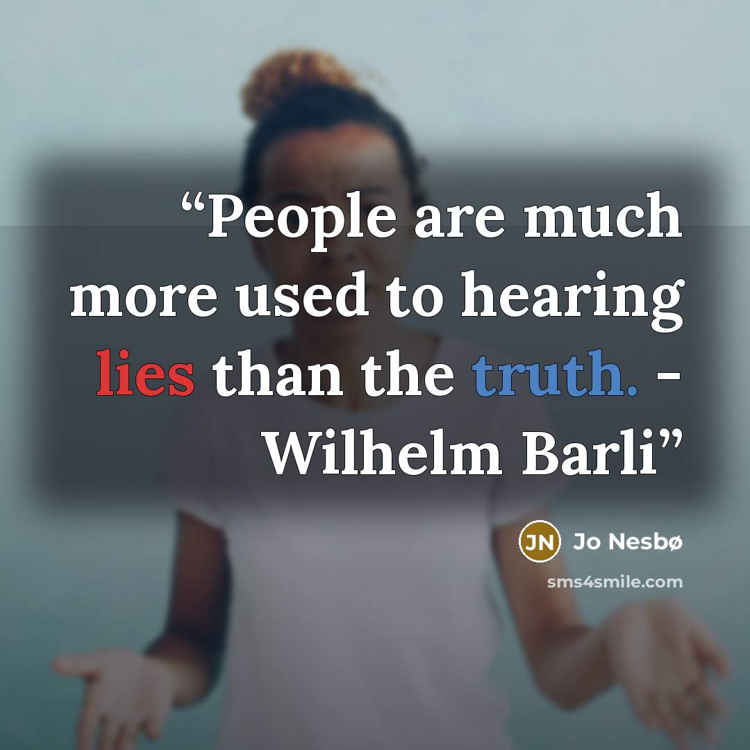 “People are much more used to hearing lies than the truth. - Wilhelm Barli” quote by Jo Nesbø