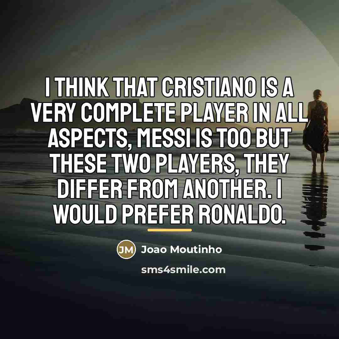 “I think that Cristiano is a very complete player in…” quote by Joao Moutinho