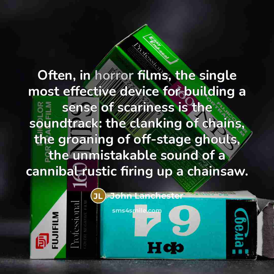 “Often, in horror films, the single most effective device for…” quote by John Lanchester