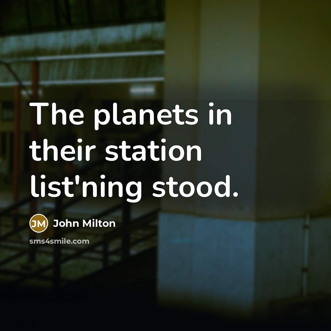 “The planets in their station list'ning stood.…” quote by John Milton