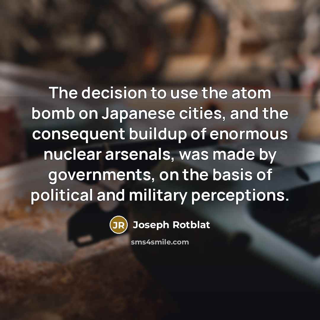 “The decision to use the atom bomb on Japanese cities,…” quote by Joseph Rotblat