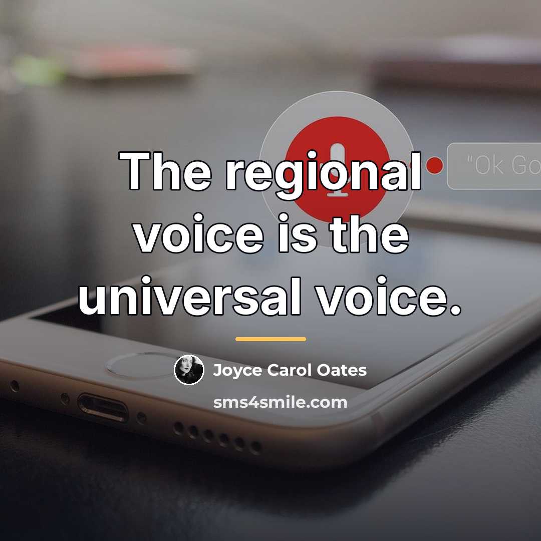 “The regional voice is the universal voice.…” quote by Joyce Carol Oates
