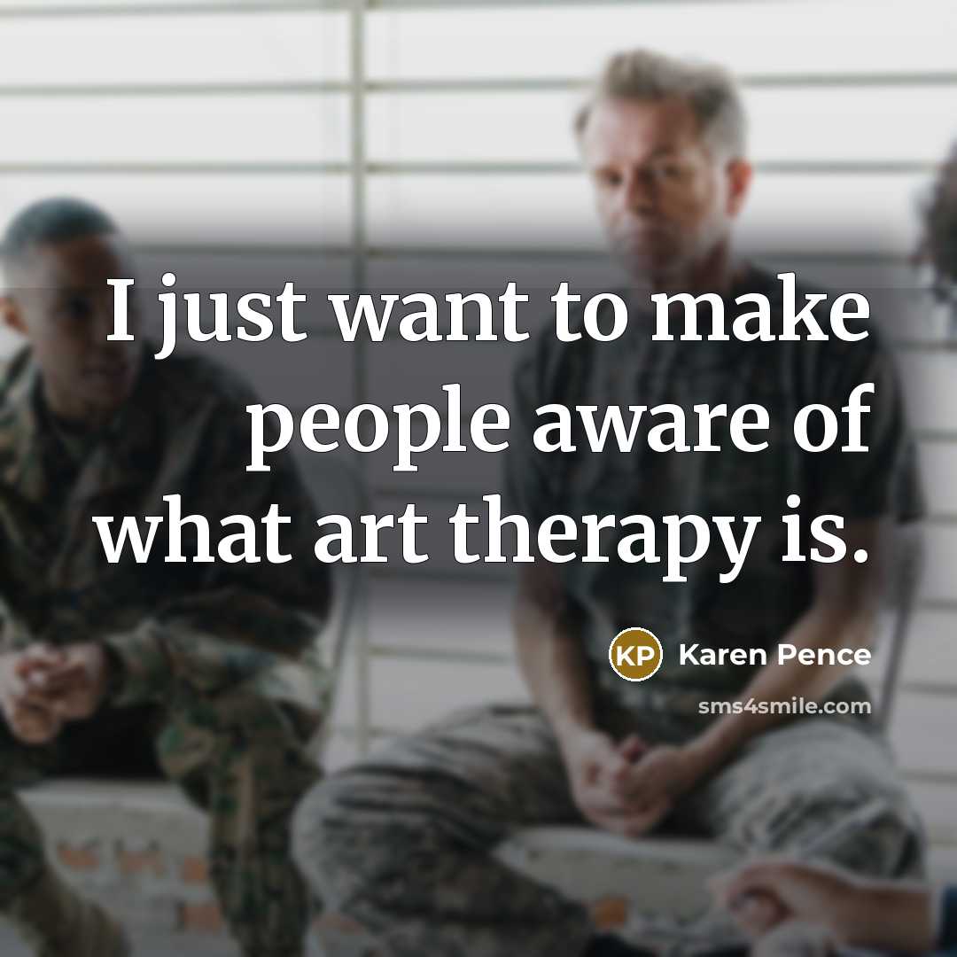 “I just want to make people aware of what art…” quote by Karen Pence