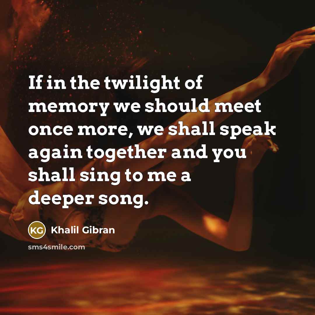 “If in the twilight of memory we should meet once…” quote by Khalil Gibran