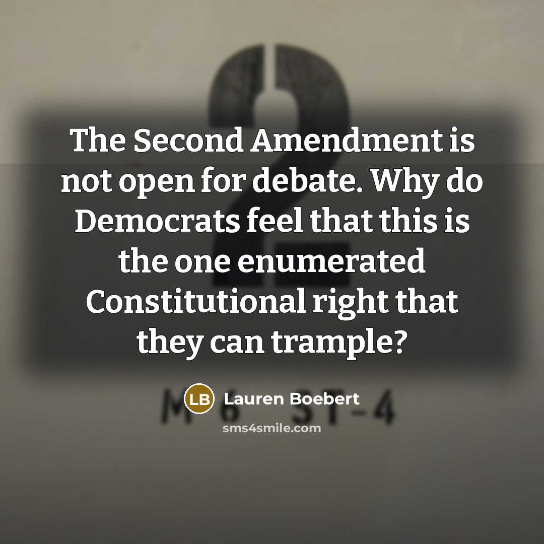 “The Second Amendment is not open for debate. Why do Democrats feel that this is the one enumerated Constitutional right that they can trample?” quote by Lauren Boebert