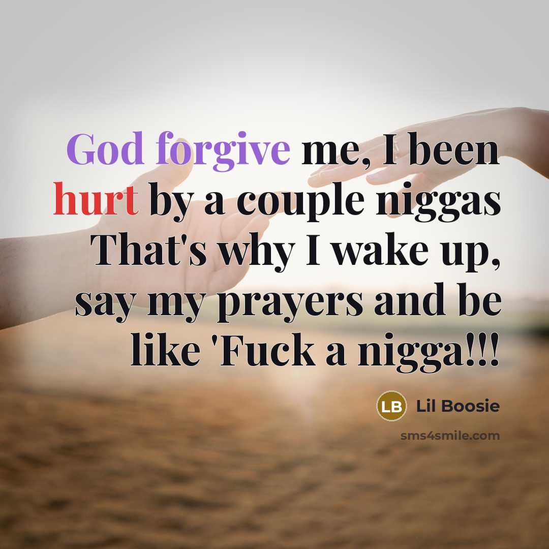 “God forgive me, I been hurt by a couple niggas…” quote by Lil Boosie