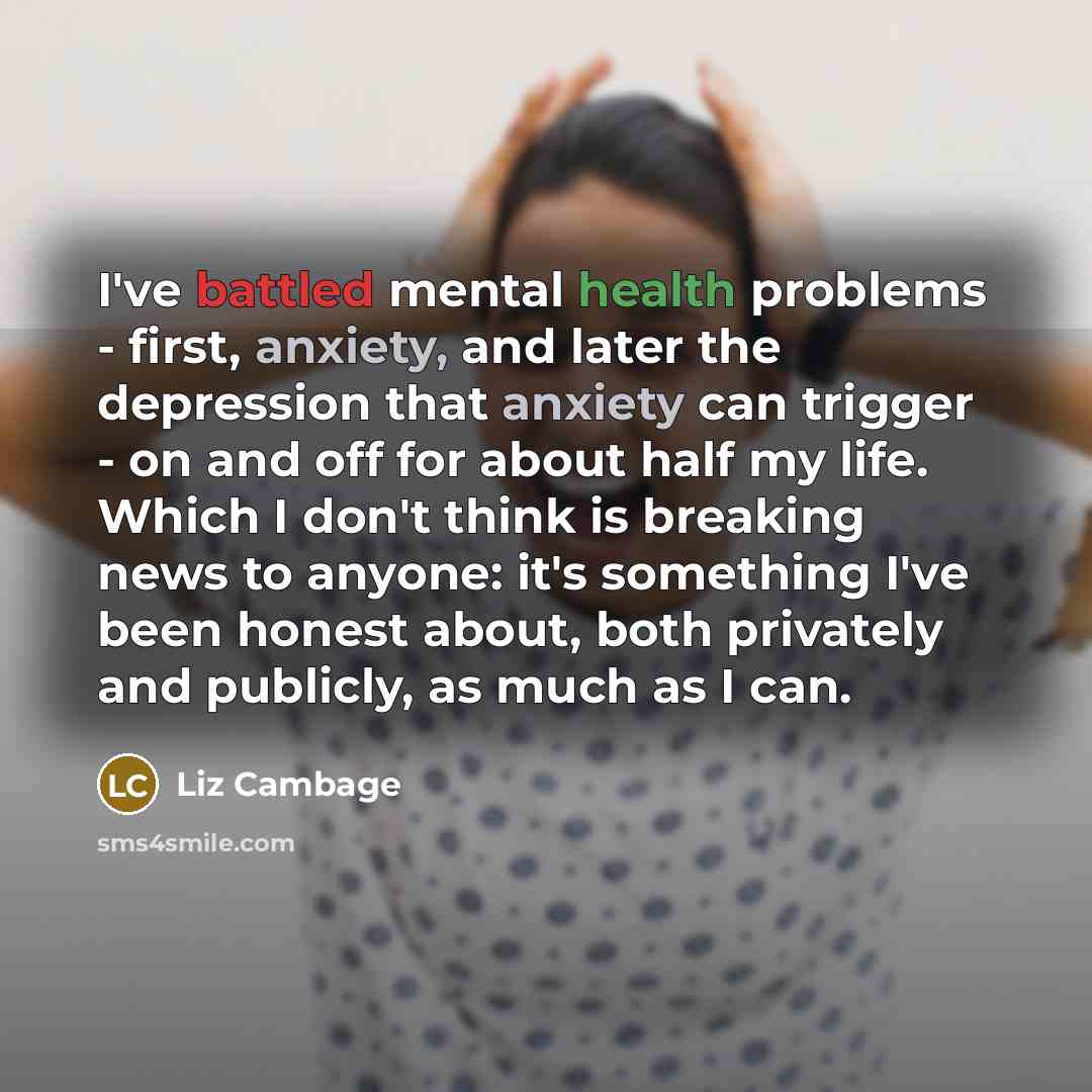 “I've battled mental health problems - first, anxiety, and later the depression that anxiety can trigger - on and off for about half my life. Which I don't think is breaking news to anyone: it's something I've been honest about, both privately and publicly, as much as I can.” quote by Liz Cambage