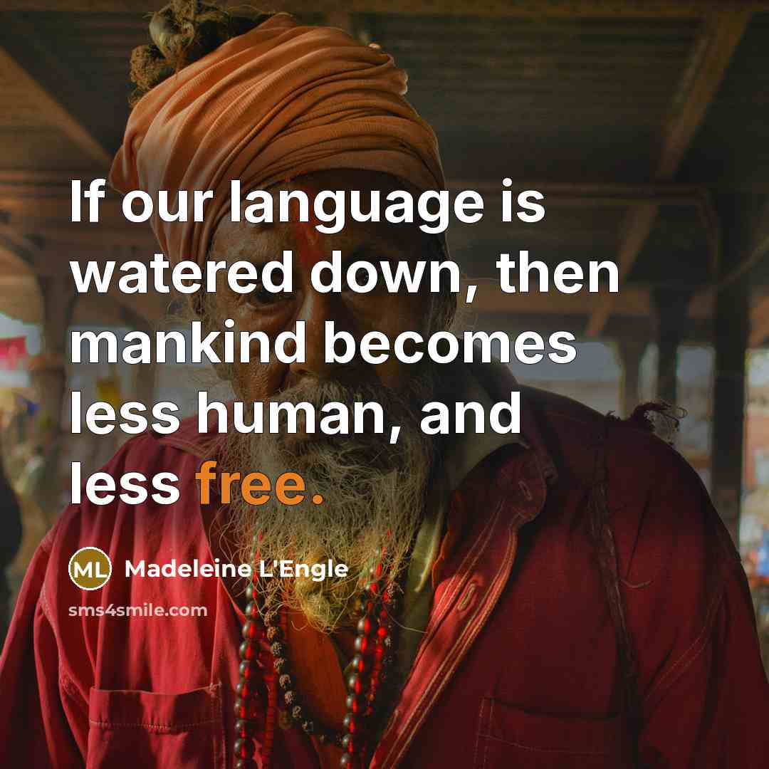 “If our language is watered down, then mankind becomes less…” quote by Madeleine L'Engle