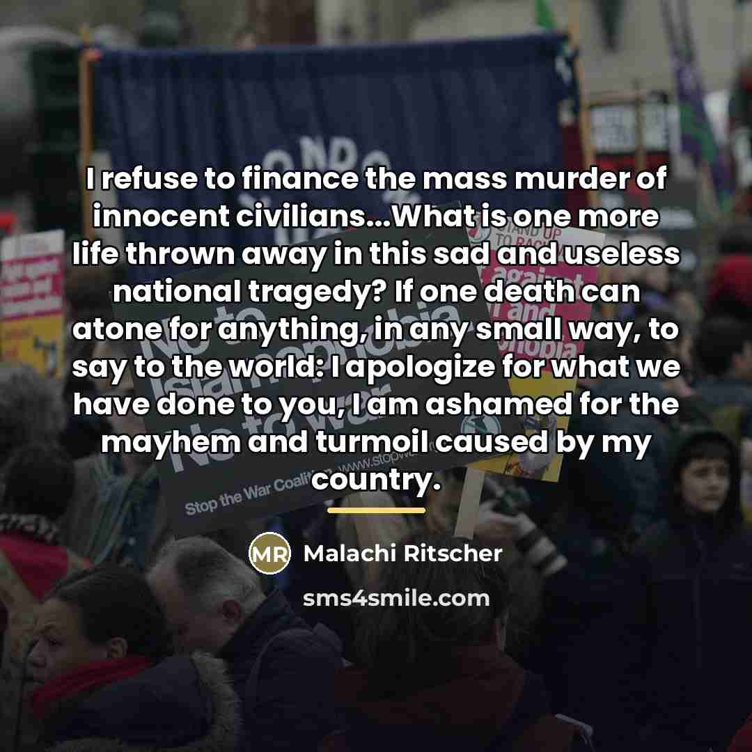 “I refuse to finance the mass murder of innocent civilians...What…” quote by Malachi Ritscher