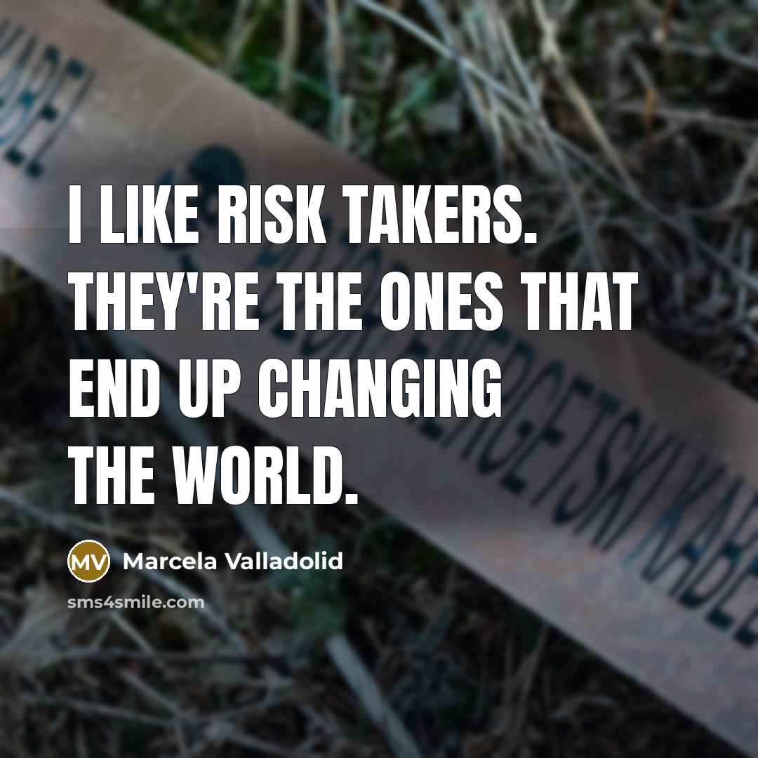 “I like risk takers. They're the ones that end up…” quote by Marcela Valladolid