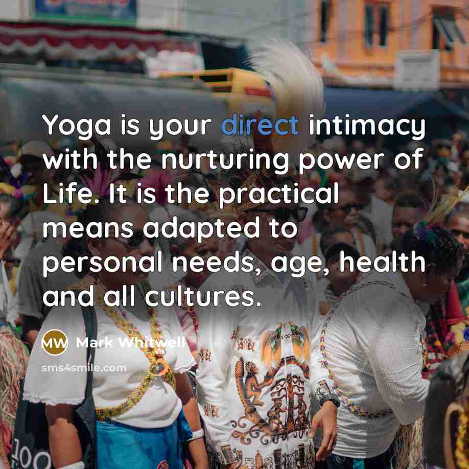 “Yoga is your direct intimacy with the nurturing power of…” quote by Mark Whitwell