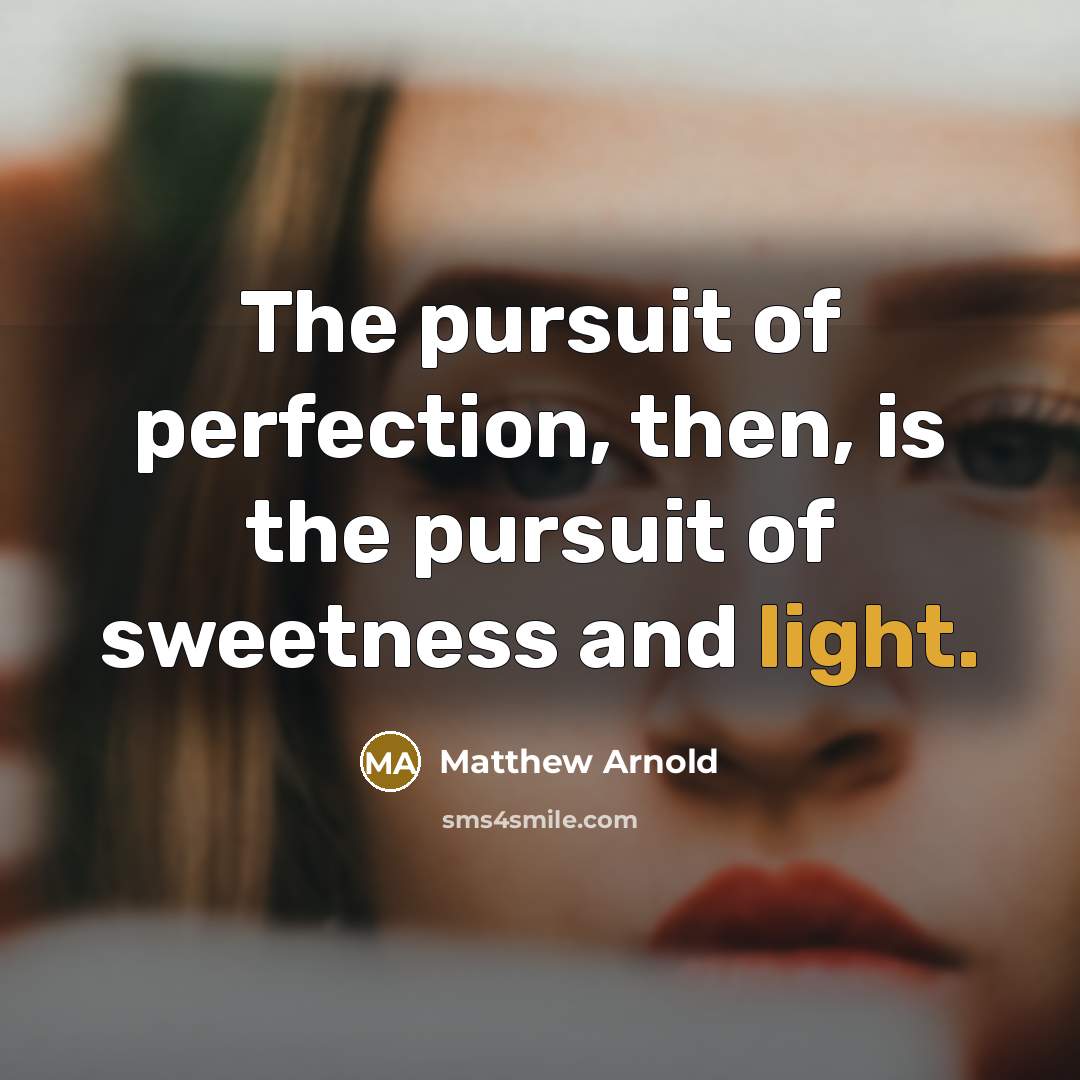 “The pursuit of perfection, then, is the pursuit of sweetness…” quote by Matthew Arnold