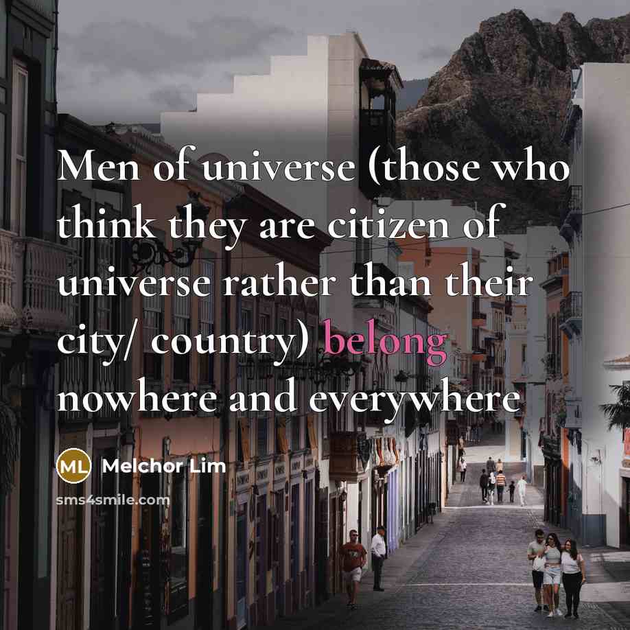 “Men of universe (those who think they are citizen of…” quote by Melchor Lim