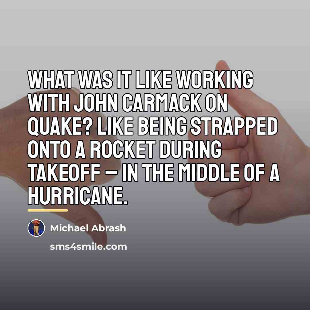 “What was it like working with John Carmack on Quake?…” quote by Michael Abrash