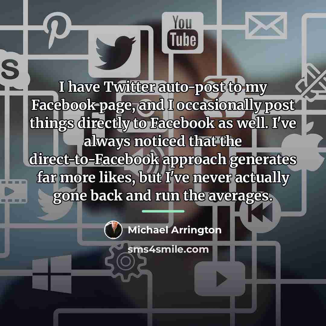 “I have Twitter auto-post to my Facebook page, and I…” quote by Michael Arrington