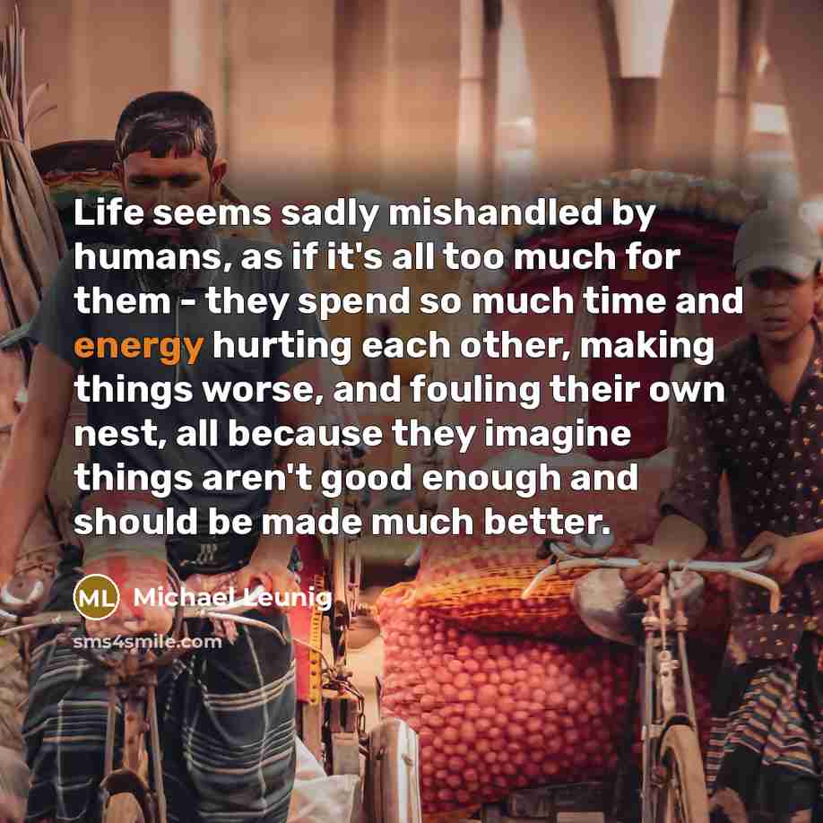 “Life seems sadly mishandled by humans, as if it's all…” quote by Michael Leunig