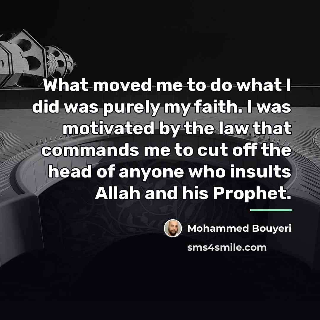 “What moved me to do what I did was purely…” quote by Mohammed Bouyeri