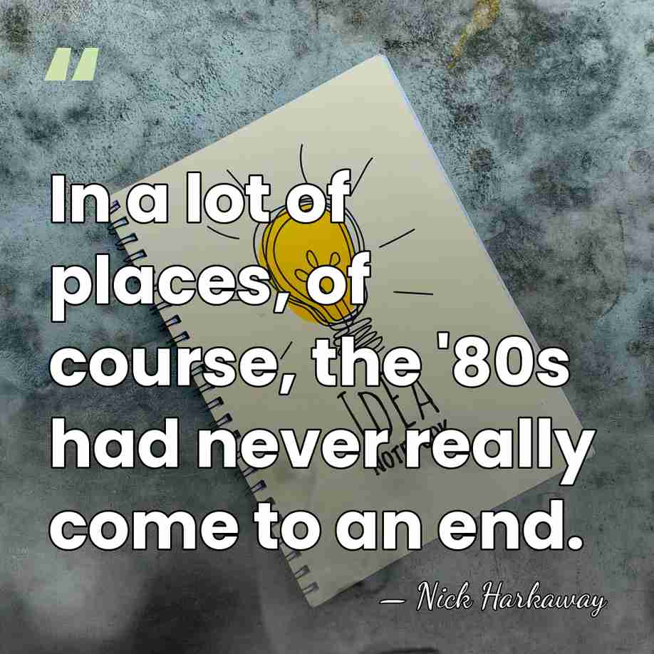 In a lot of places, of course, the '80s had never really&hellip; - Nick Harkaway