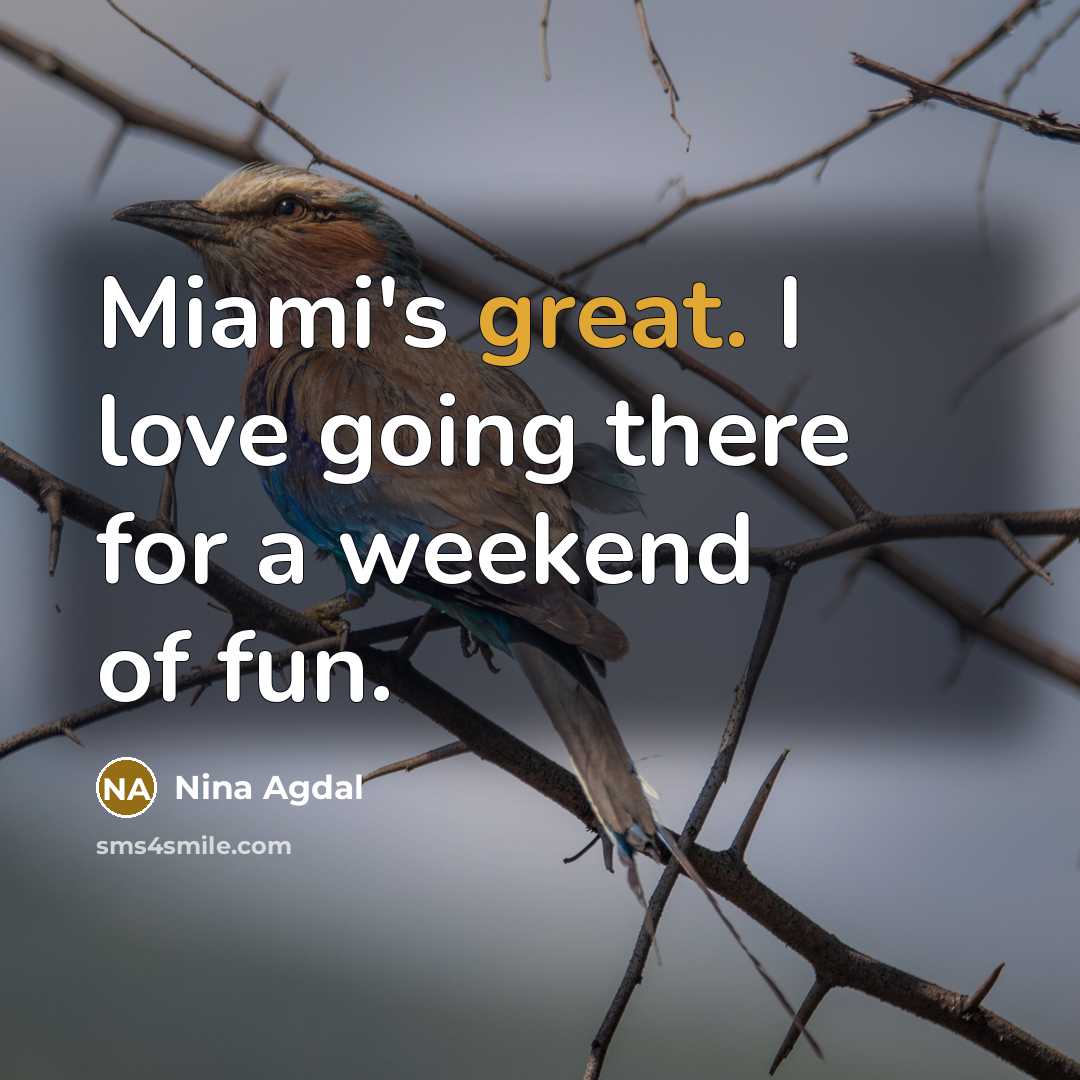 “Miami's great. I love going there for a weekend of…” quote by Nina Agdal