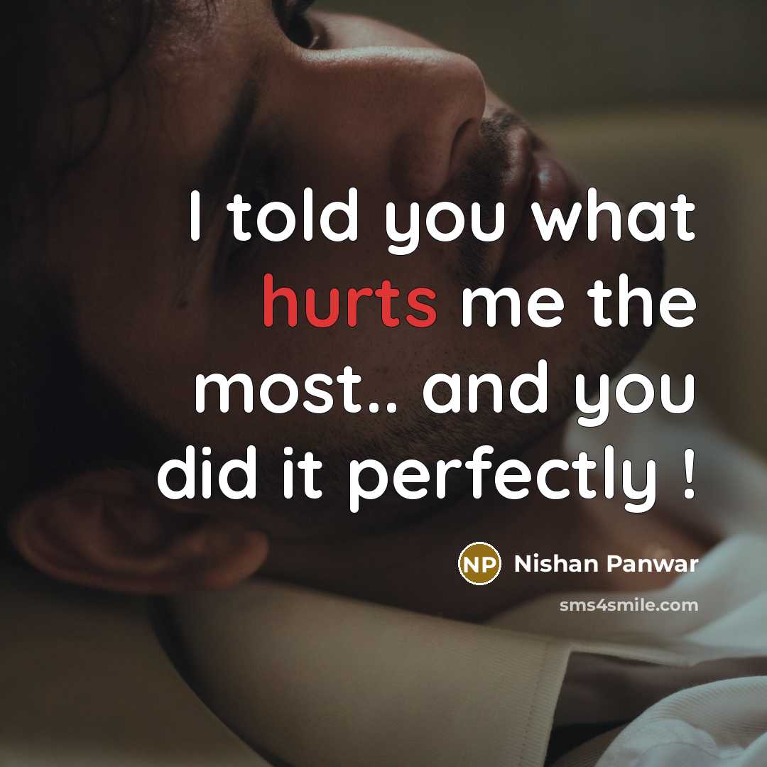 “I told you what hurts me the most.. and you did it perfectly !” quote by Nishan Panwar