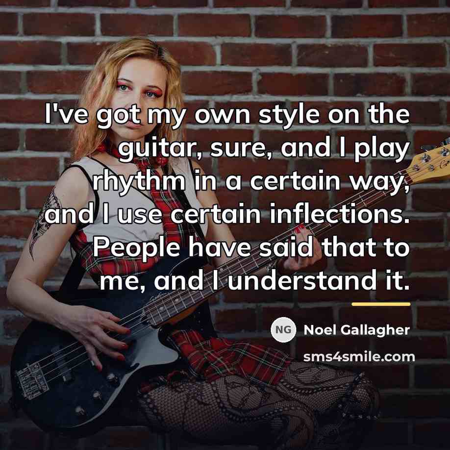 “I've got my own style on the guitar, sure, and…” quote by Noel Gallagher