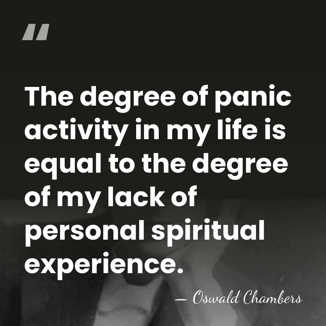 The degree of panic activity in my life is equal to the&hellip; - Oswald Chambers