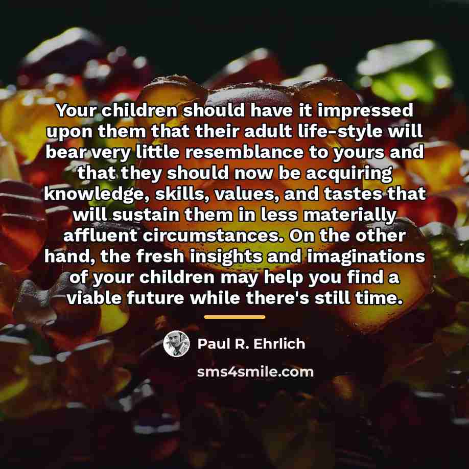 “Your children should have it impressed upon them that their…” quote by Paul R. Ehrlich