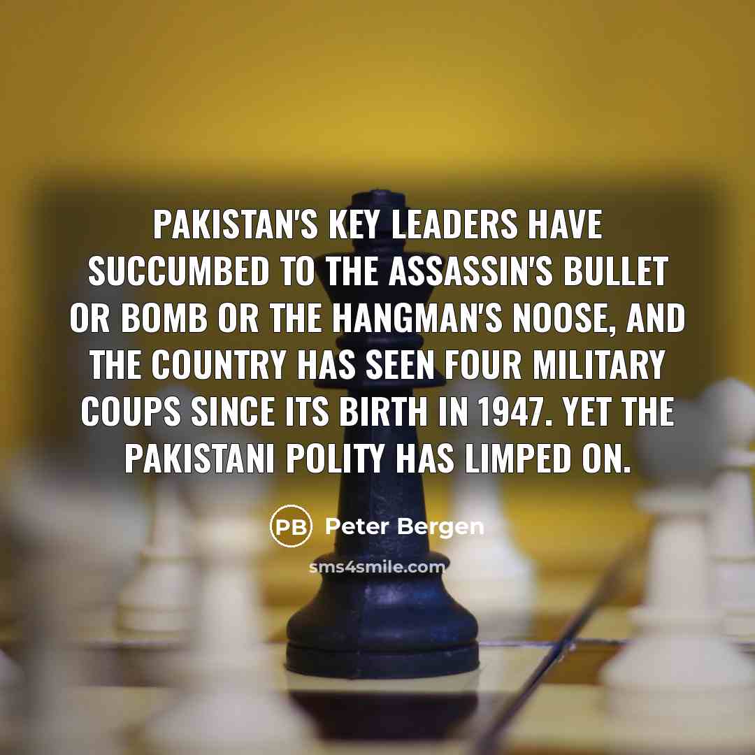 “Pakistan's key leaders have succumbed to the assassin's bullet or…” quote by Peter Bergen