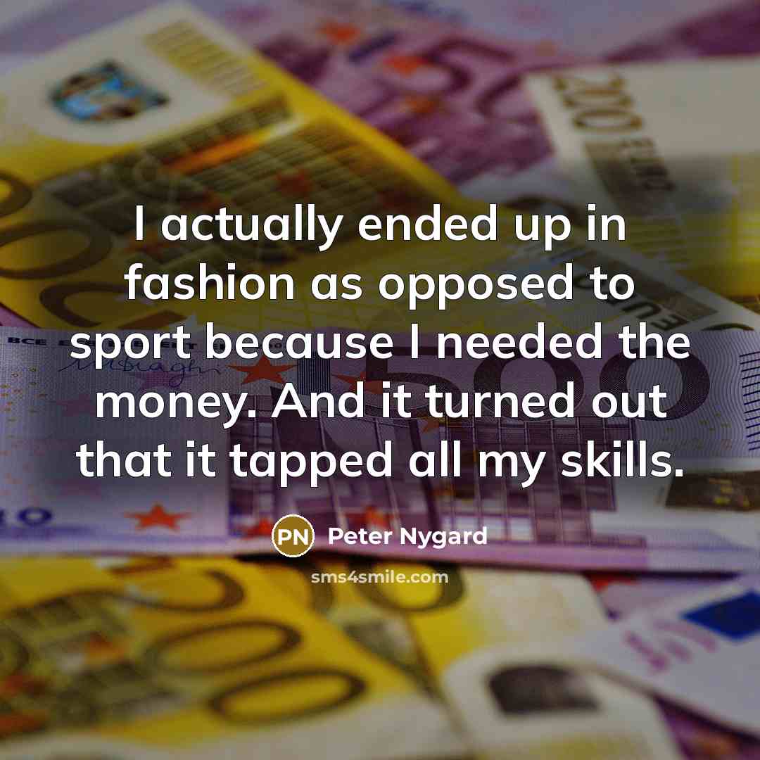 “I actually ended up in fashion as opposed to sport…” quote by Peter Nygard