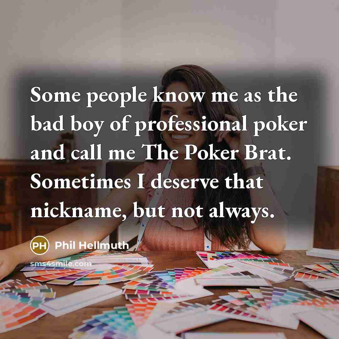 “Some people know me as the bad boy of professional…” quote by Phil Hellmuth