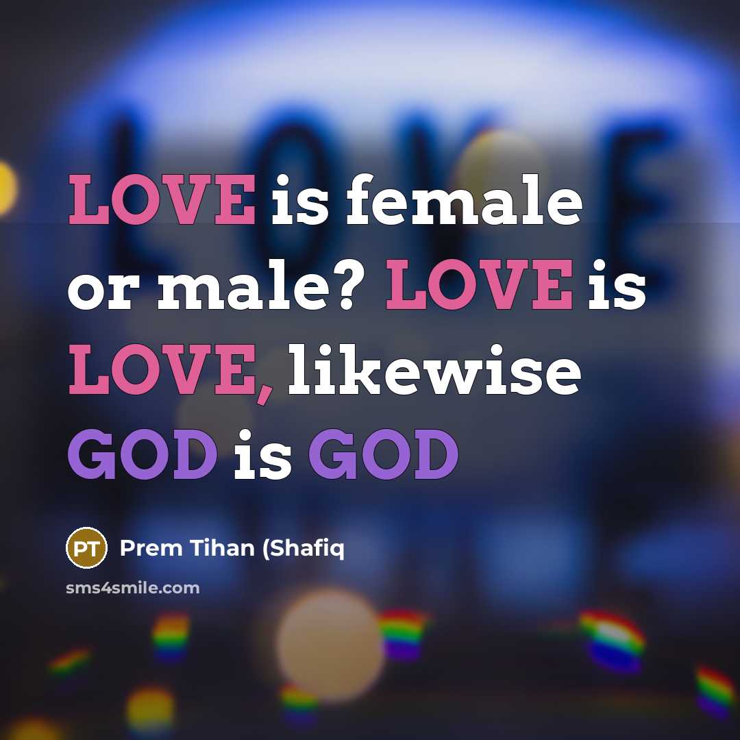 “LOVE is female or male? LOVE is LOVE, likewise GOD…” quote by Prem Tihan (Shafiq