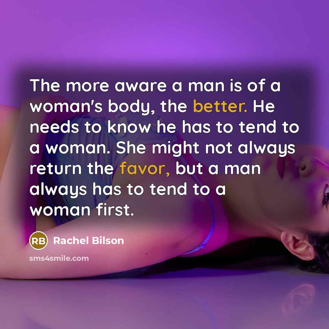 “The more aware a man is of a woman's body,…” quote by Rachel Bilson
