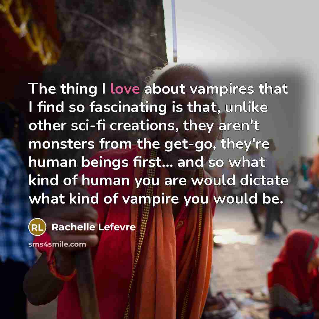 “The thing I love about vampires that I find so…” quote by Rachelle Lefevre