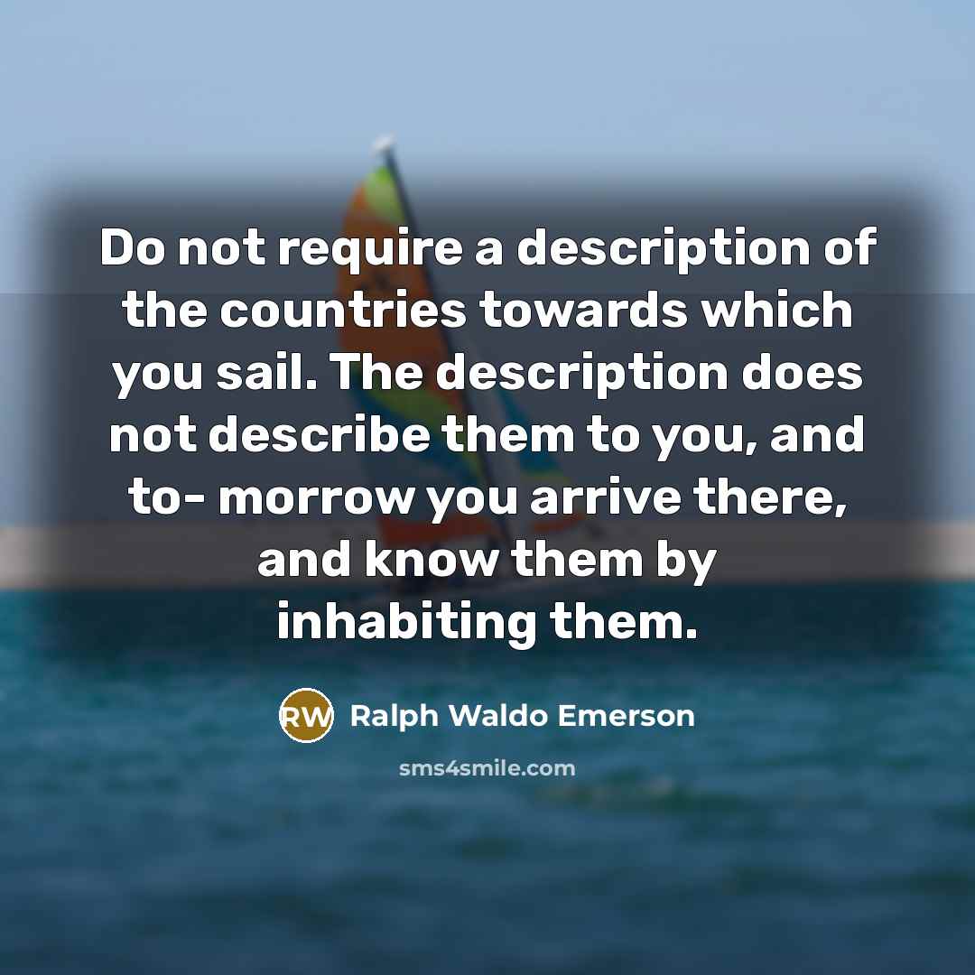 “Do not require a description of the countries towards which…” quote by Ralph Waldo Emerson