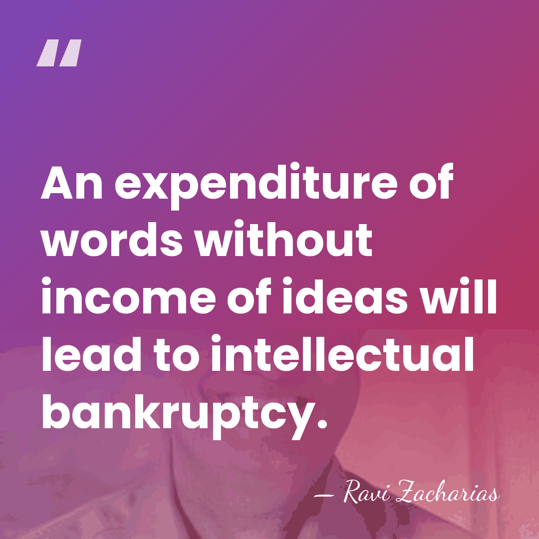 An expenditure of words without income of ideas will lead to intellectual&hellip; - Ravi Zacharias