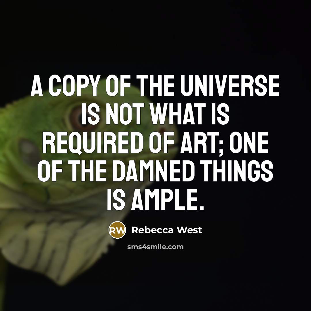 “A copy of the universe is not what is required…” quote by Rebecca West