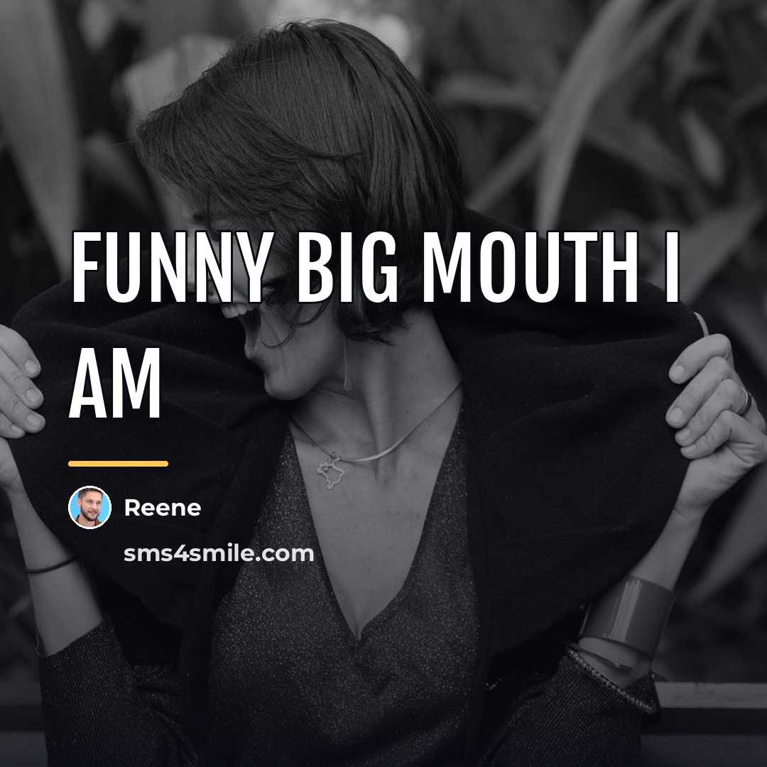 “Funny big mouth I am…” quote by Reene