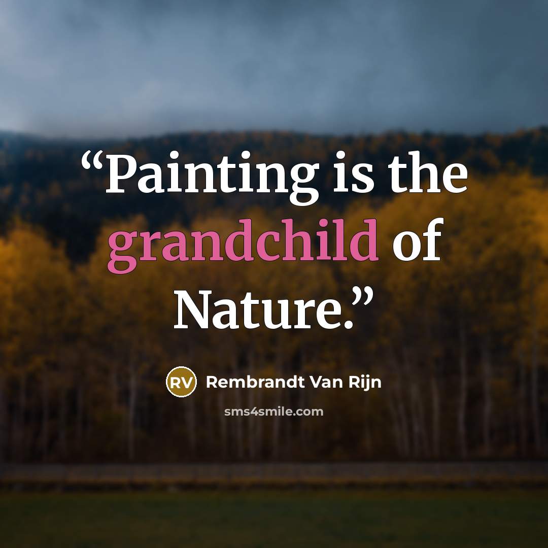 “Painting is the grandchild of Nature.” quote by Rembrandt Van Rijn