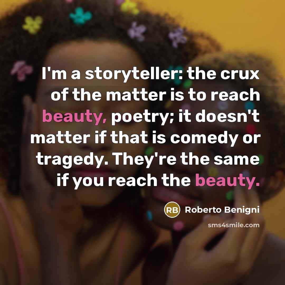 “I'm a storyteller: the crux of the matter is to…” quote by Roberto Benigni