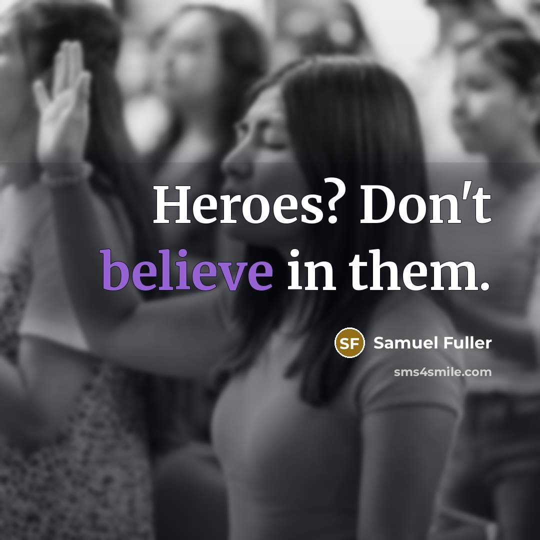 “Heroes? Don't believe in them.…” quote by Samuel Fuller