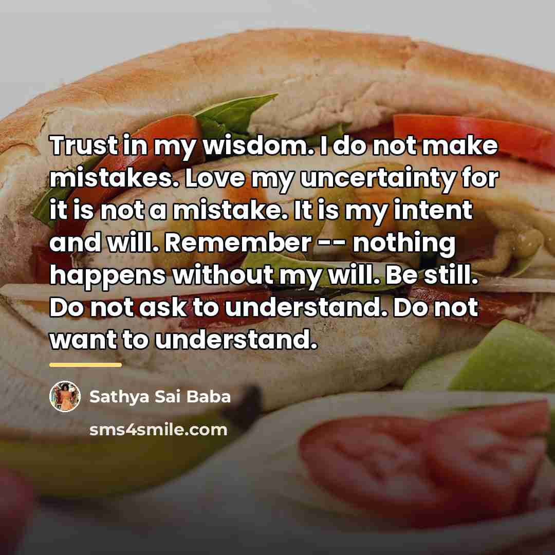 “Trust in my wisdom. I do not make mistakes. Love…” quote by Sathya Sai Baba