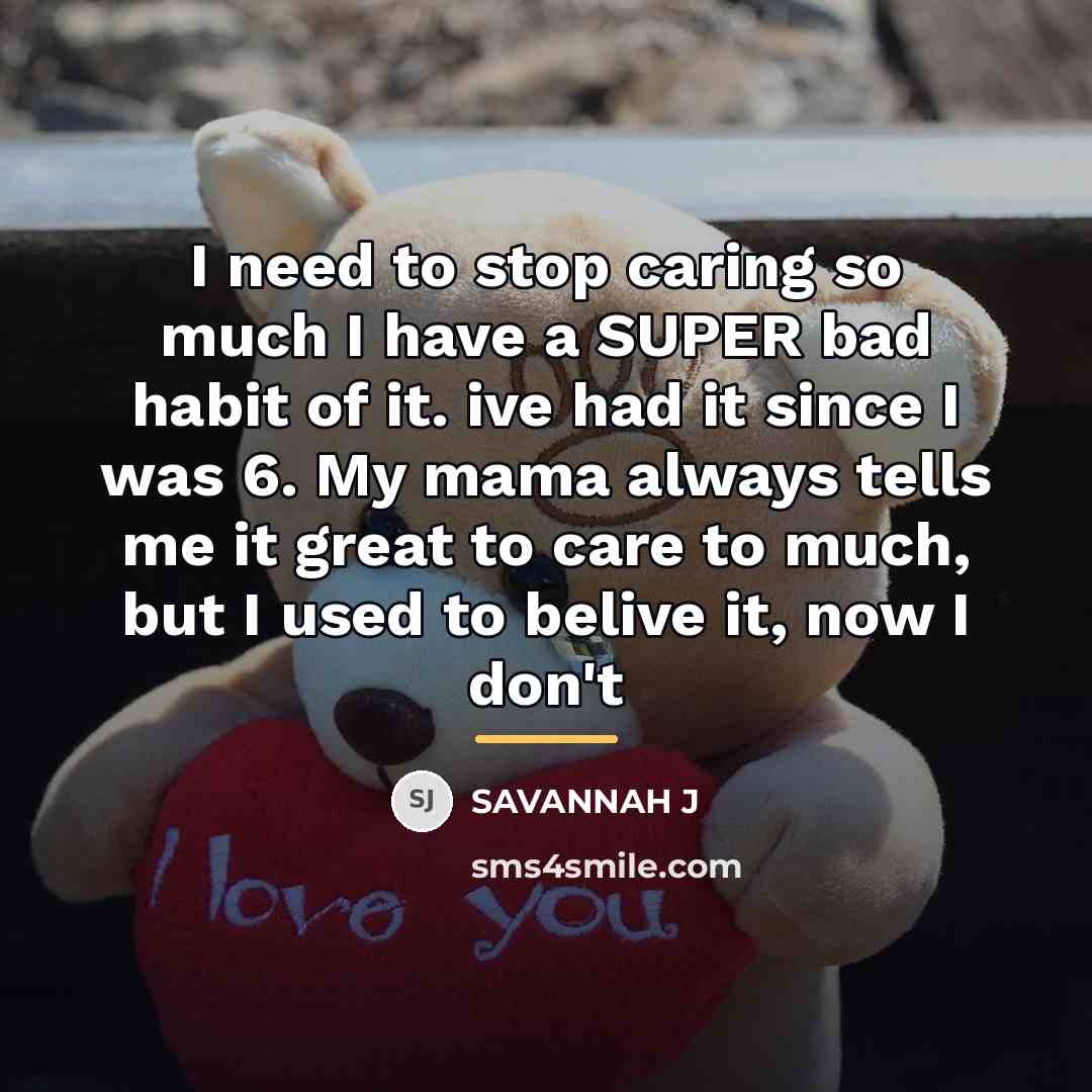 “I need to stop caring so much I have a…” quote by Savannah J