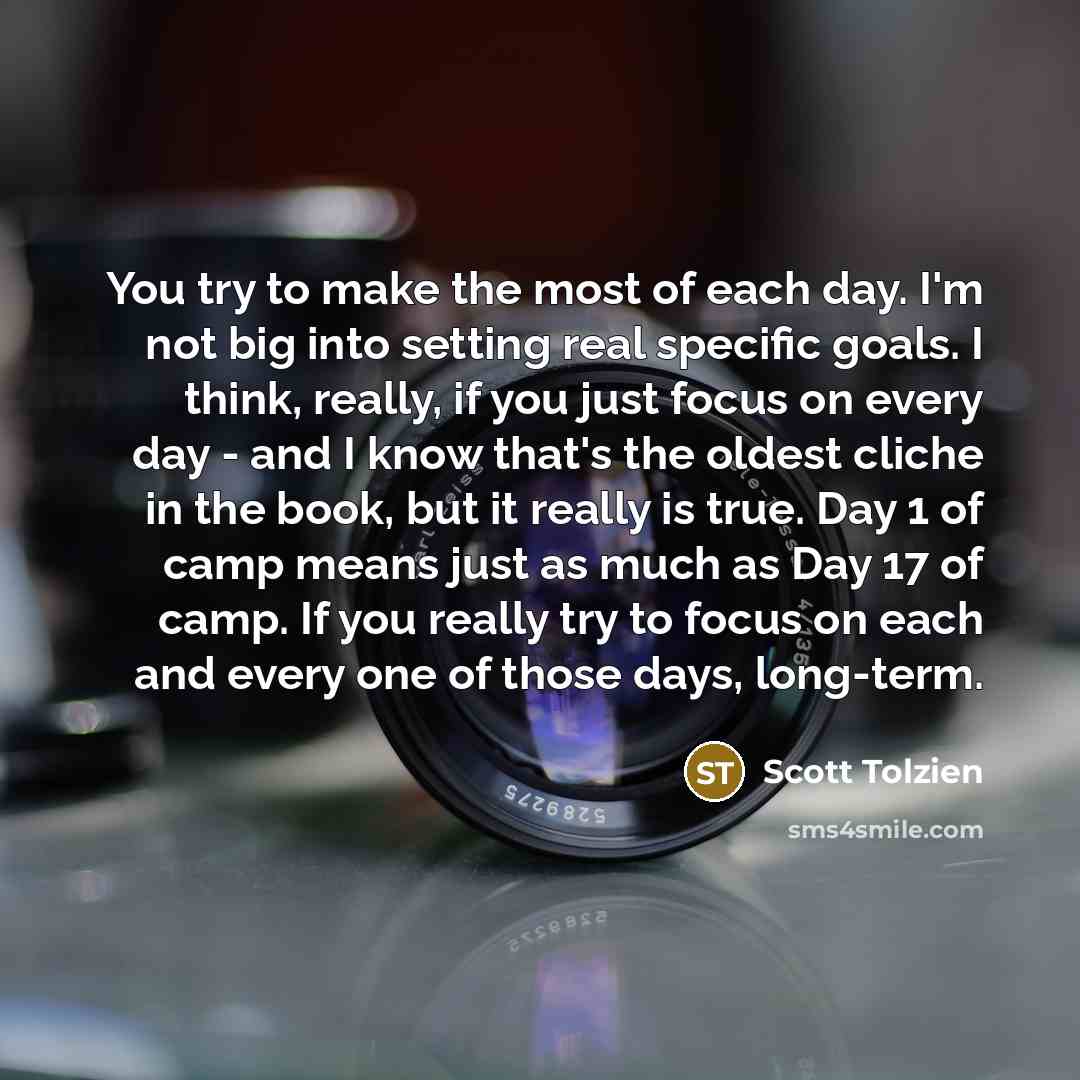 “You try to make the most of each day. I'm…” quote by Scott Tolzien