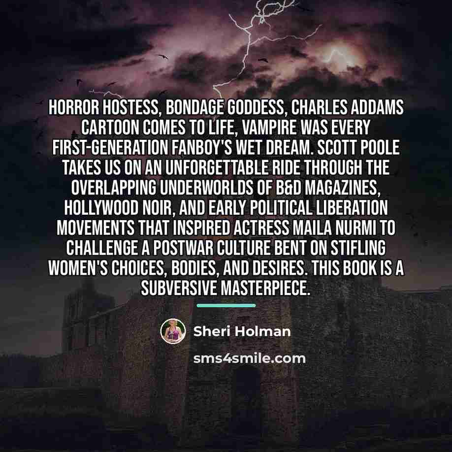 “Horror hostess, bondage goddess, Charles Addams cartoon comes to life,…” quote by Sheri Holman