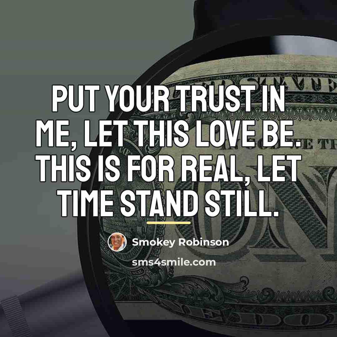 “Put your trust in me, let this love be. This…” quote by Smokey Robinson