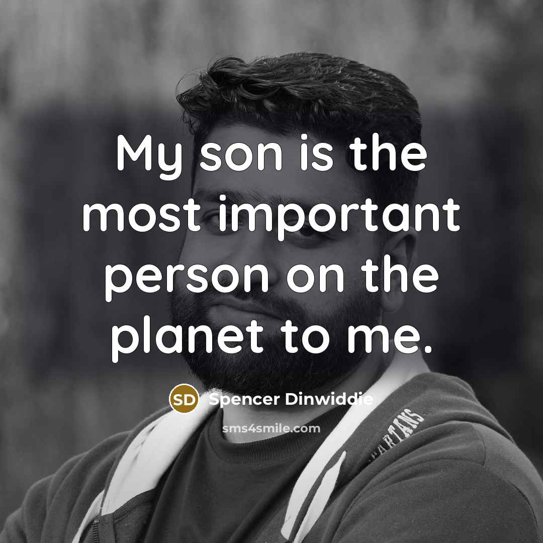 “My son is the most important person on the planet…” quote by Spencer Dinwiddie